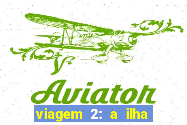 viagem 2: a ilha misteriosa filme completo dublado